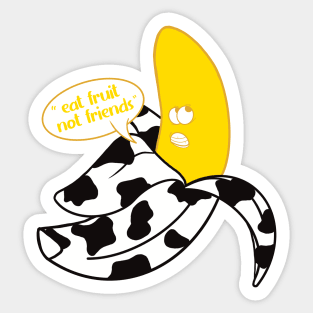 Banana in black and white cow onesie saying "Eat fruit not friends" Sticker